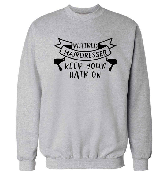 Retired hairdresser keep your hair on Adult's unisex grey Sweater 2XL