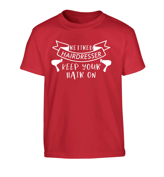 Retired hairdresser keep your hair on Children's red Tshirt 12-13 Years