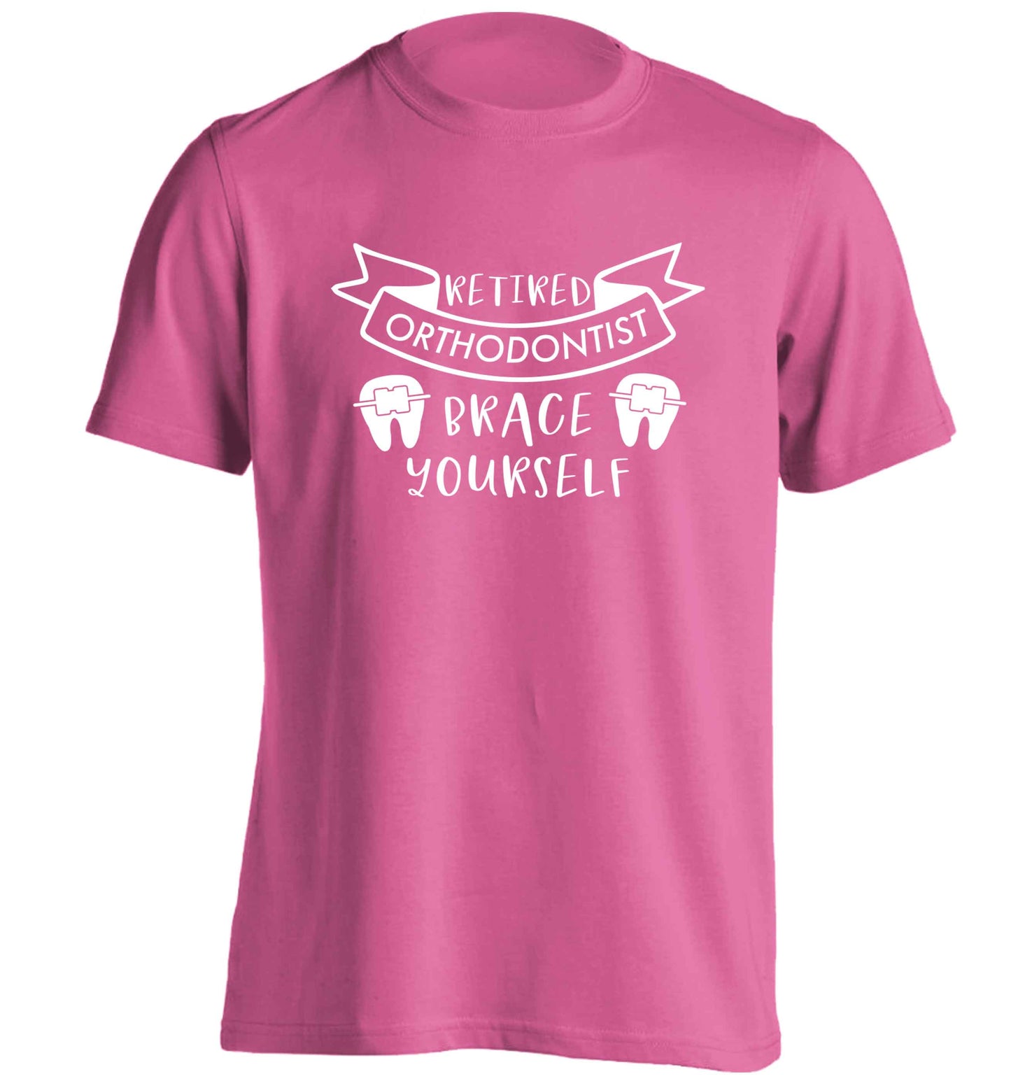 Retired orthodontist brace yourself adults unisex pink Tshirt 2XL