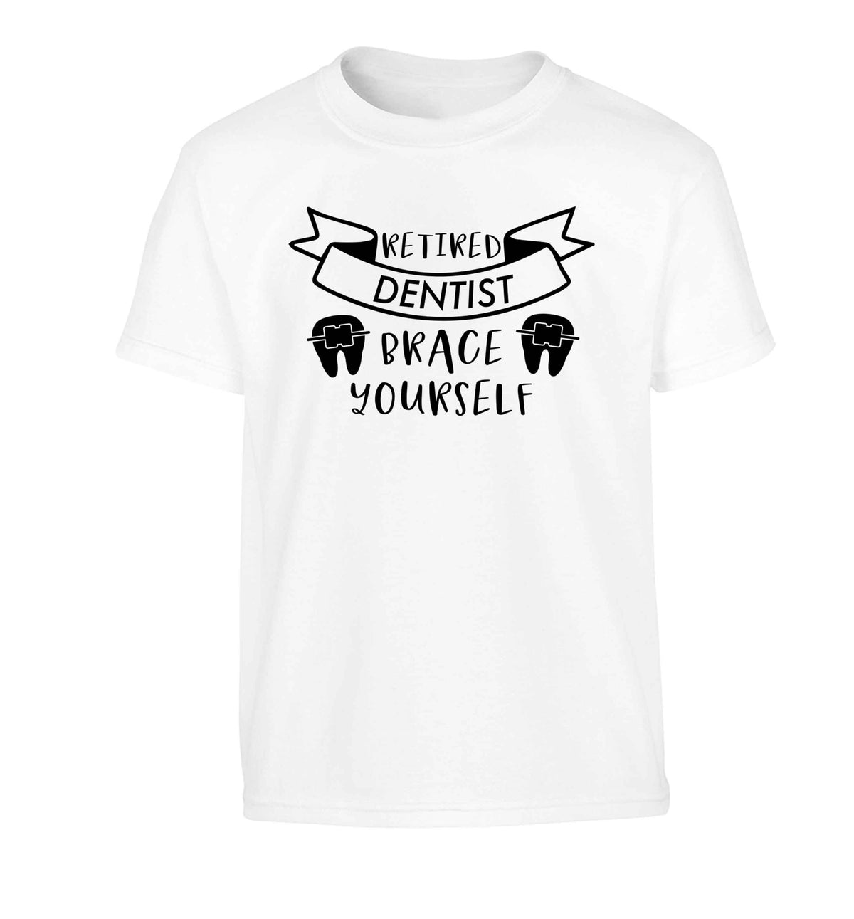 Retired dentist brace yourself Children's white Tshirt 12-13 Years