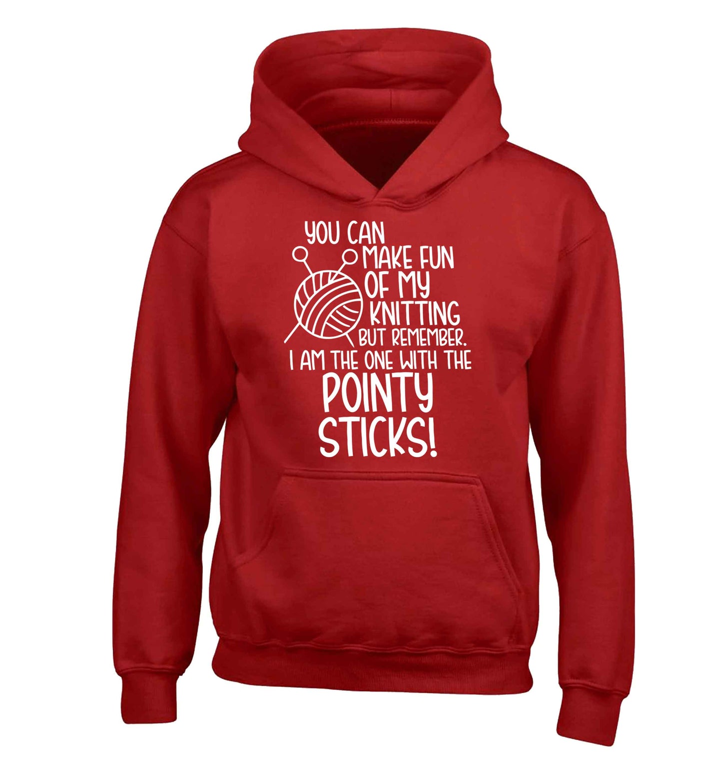 You can make fun of my knitting but remember. I'm the one with the pointy sticks! children's red hoodie 12-13 Years