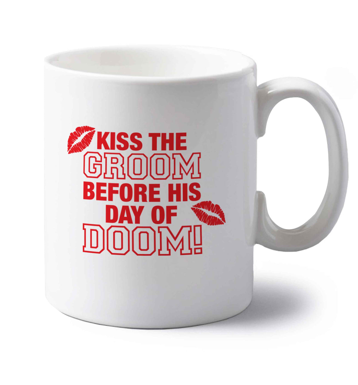 Kiss the groom before his day of doom! left handed white ceramic mug