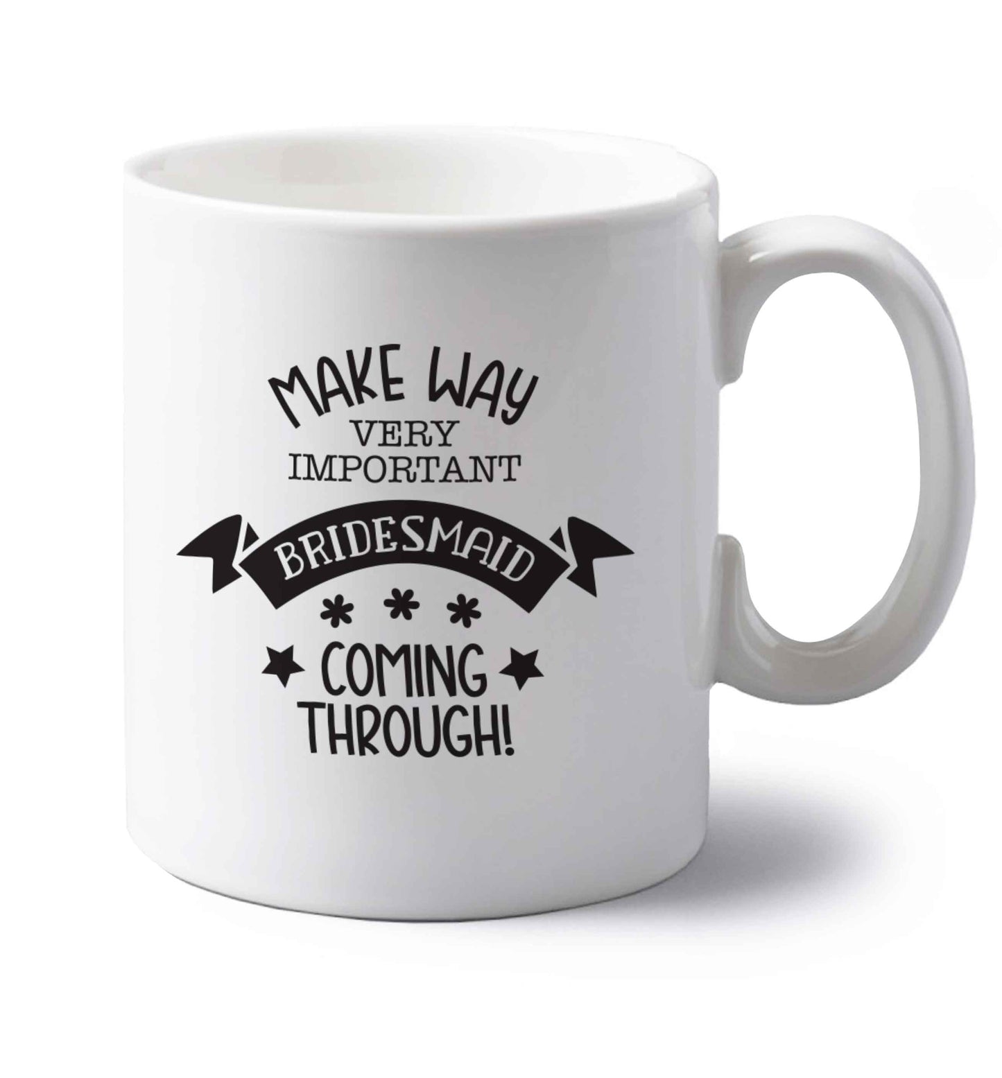 Make way very important bridesmaid coming through left handed white ceramic mug