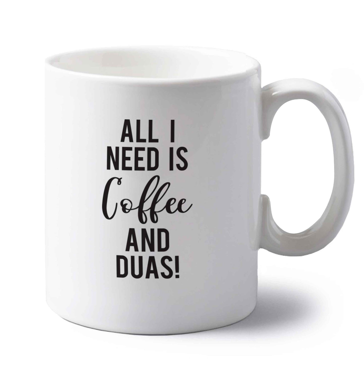 All I need is coffee and duas left handed white ceramic mug