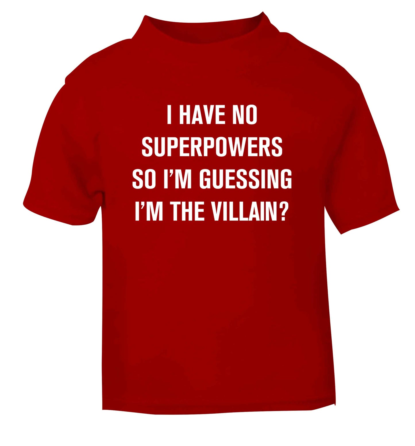 I have no superpowers so I'm guessing I'm the villain? red Baby Toddler Tshirt 2 Years