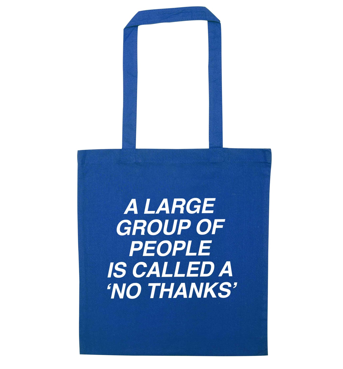A group of people is called a 'no thanks' blue tote bag