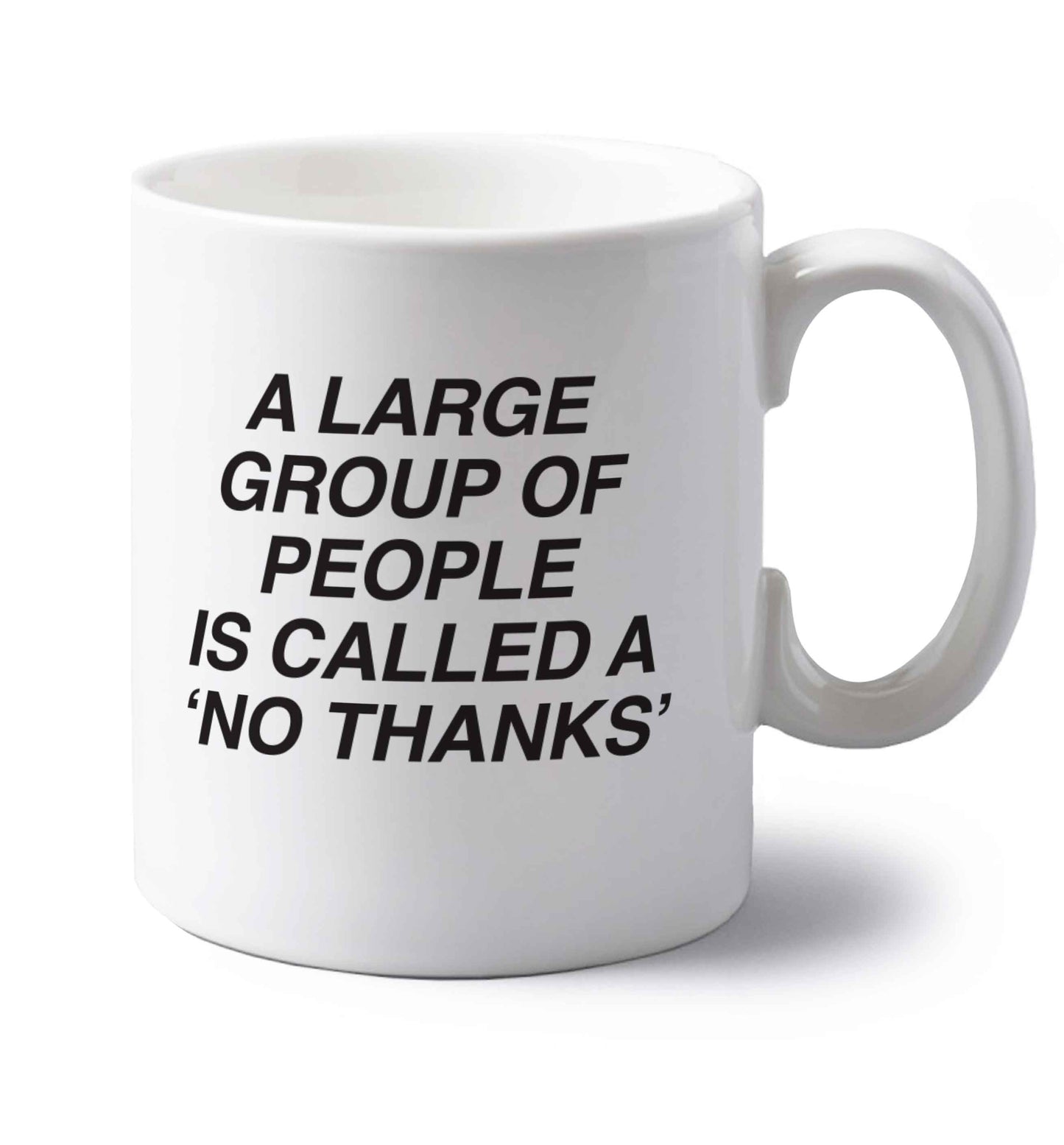 A group of people is called a 'no thanks' left handed white ceramic mug