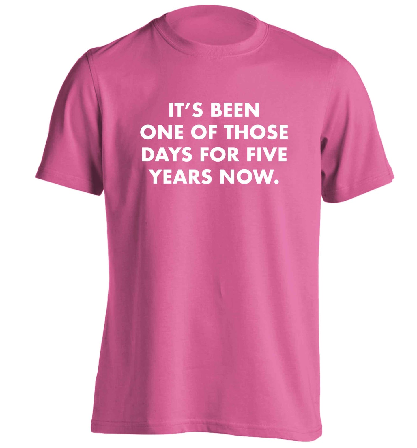 It's been one of those days for 5 years now adults unisex pink Tshirt 2XL