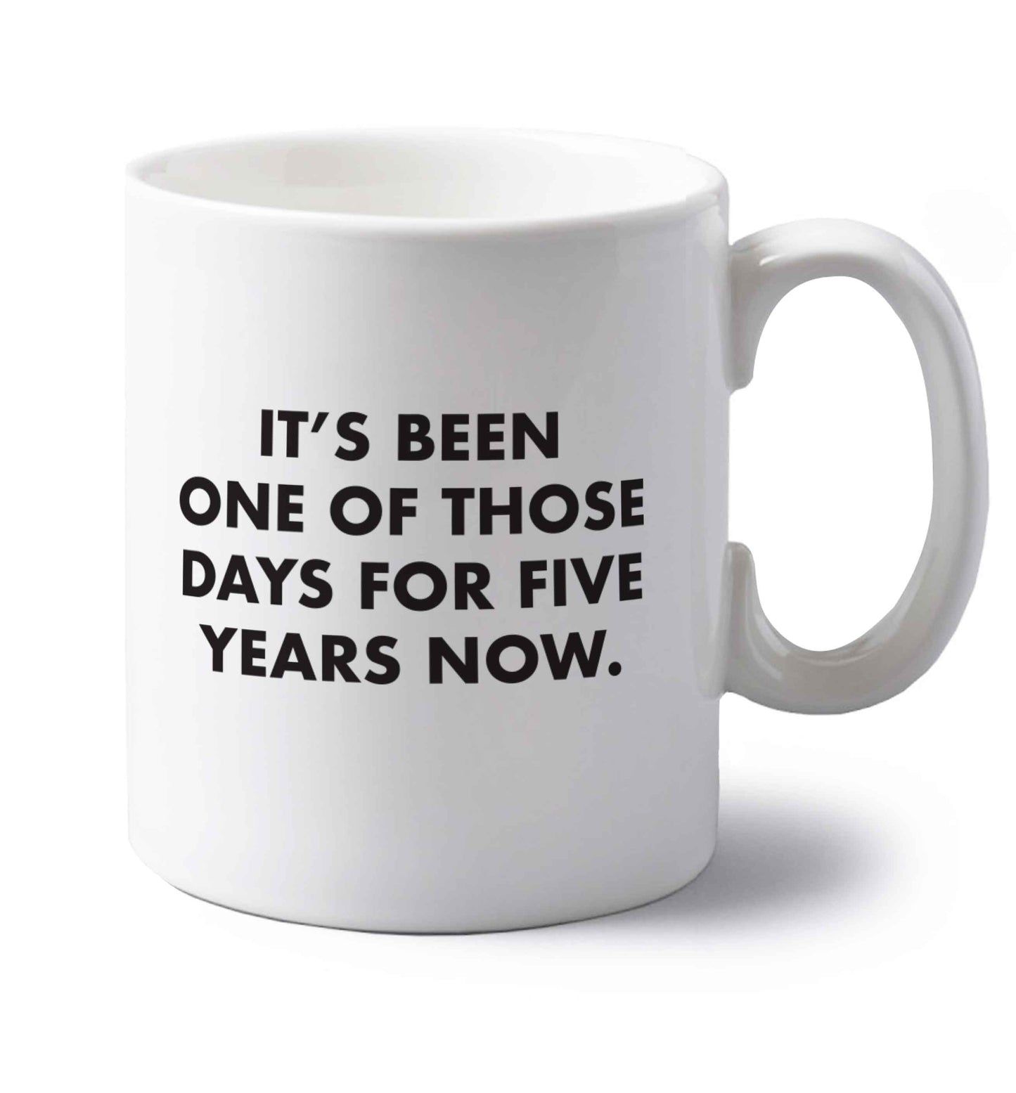 It's been one of those days for 5 years now left handed white ceramic mug