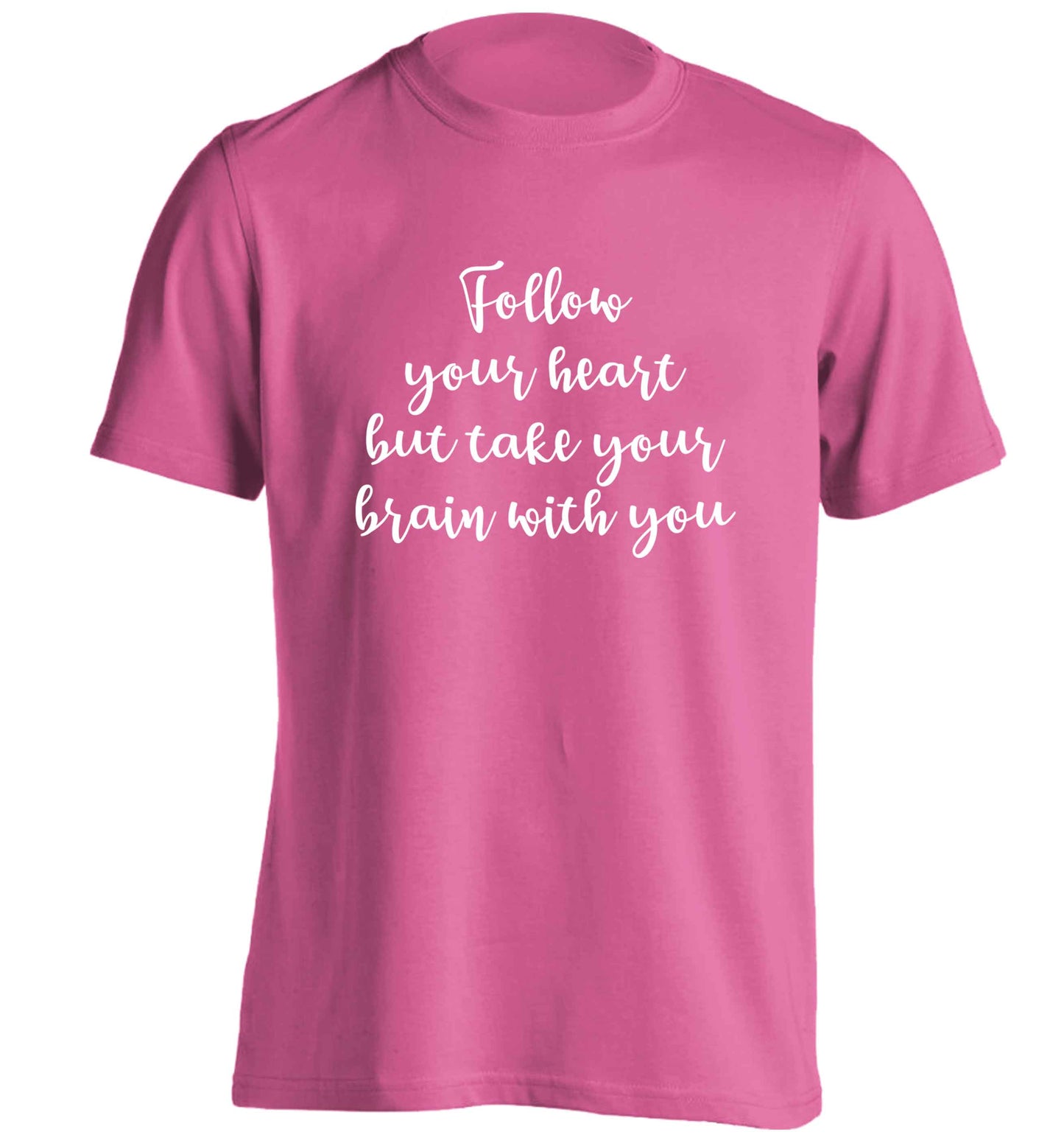 Follow your heart but take your head with you adults unisex pink Tshirt 2XL