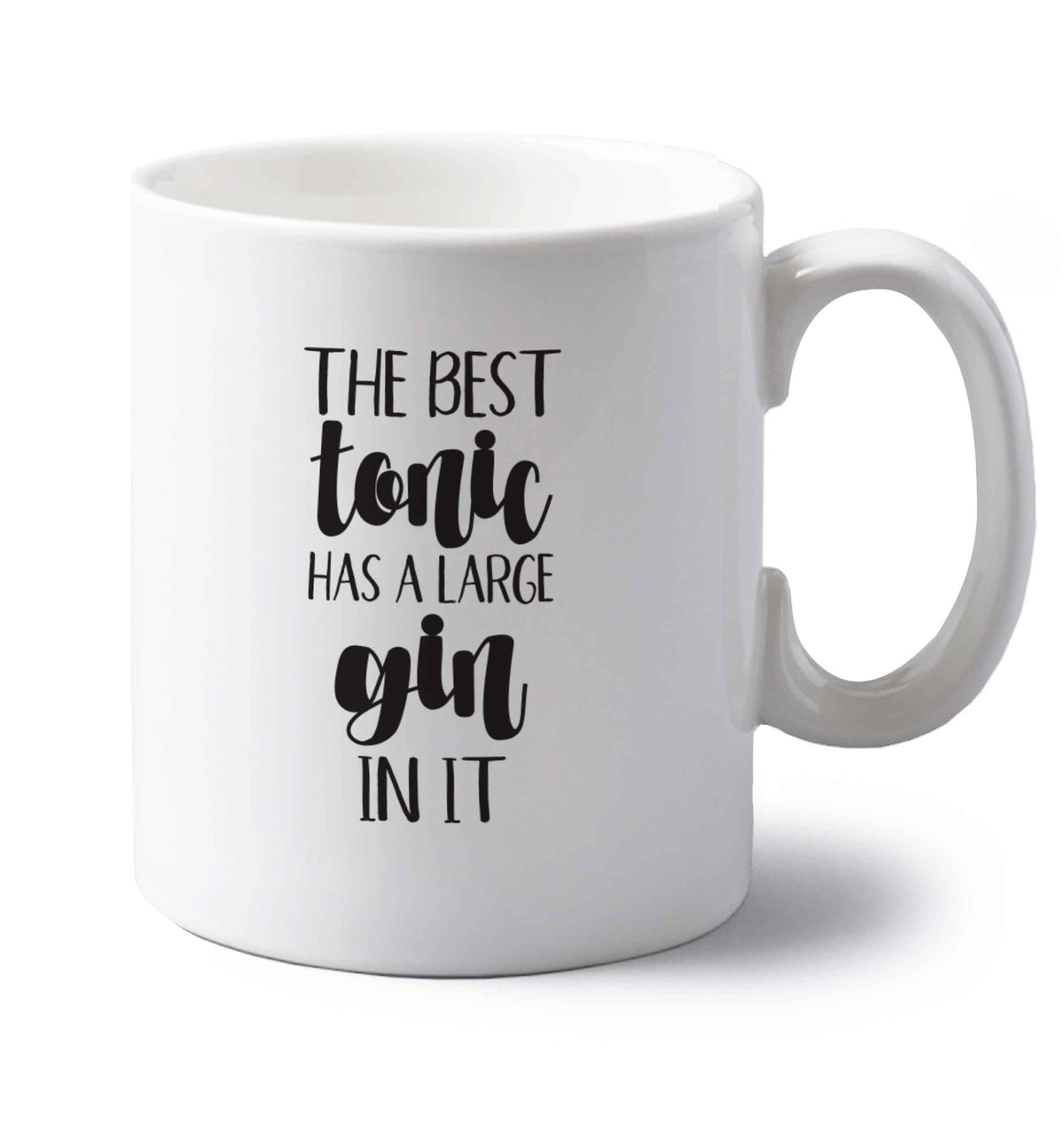 The best tonic has a large gin in it left handed white ceramic mug