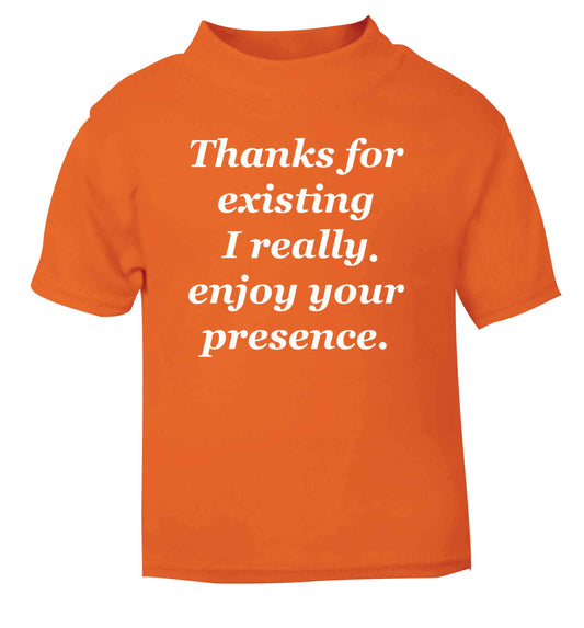 Thanks for existing I really enjoy your presence orange Baby Toddler Tshirt 2 Years