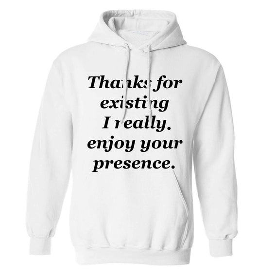 Thanks for existing I really enjoy your presence adults unisex white hoodie 2XL
