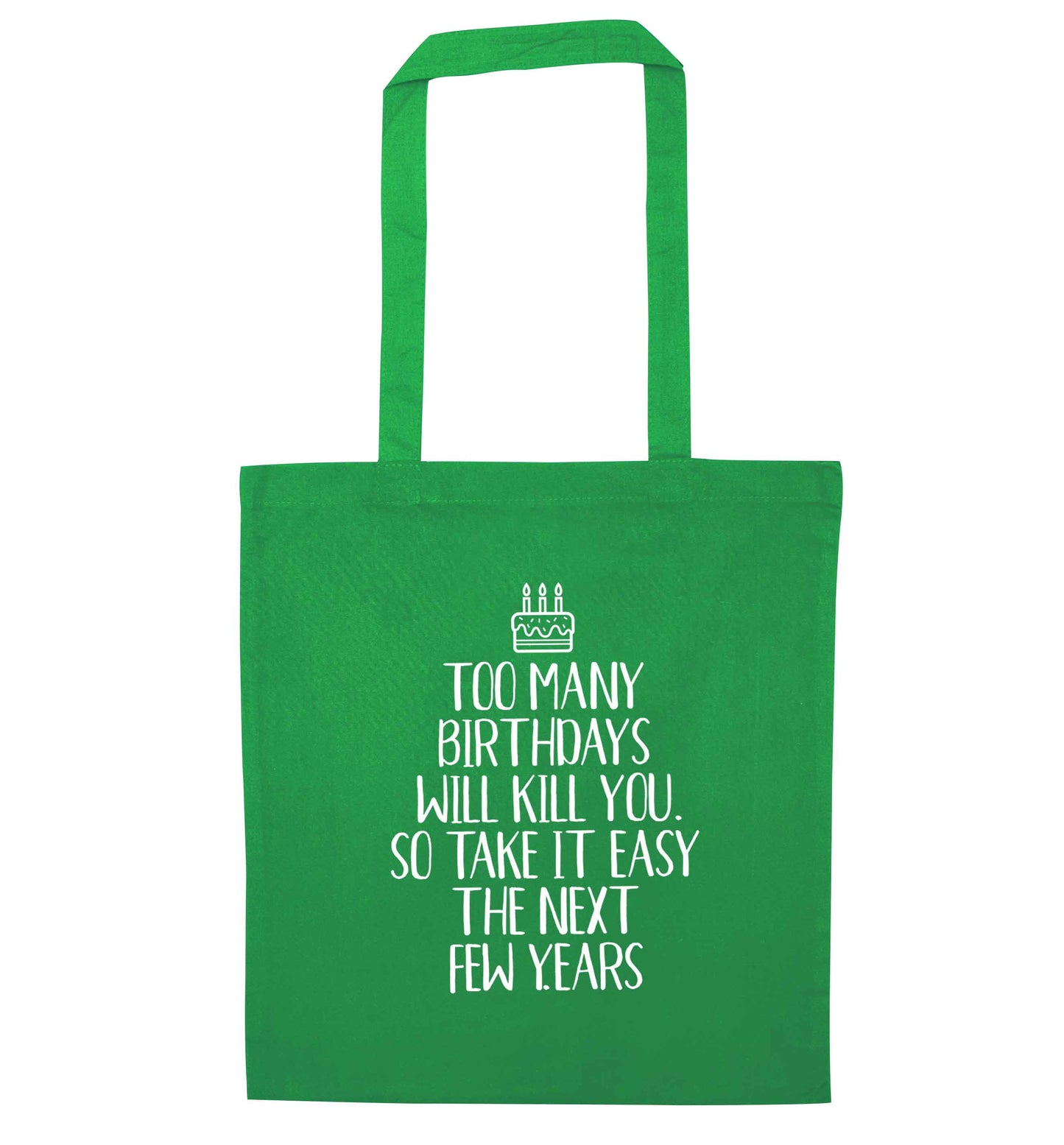 Too many birthdays will kill you so take it easy green tote bag