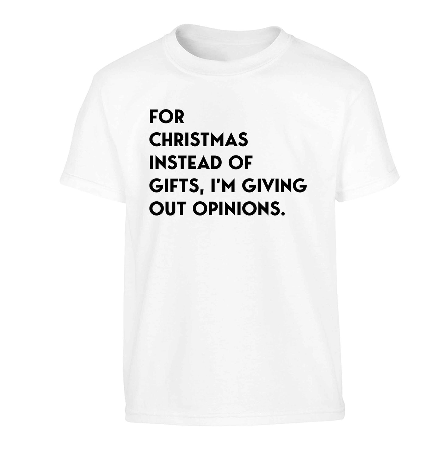 For Christmas instead of giving out gifts I'm giving out opinions Children's white Tshirt 12-13 Years