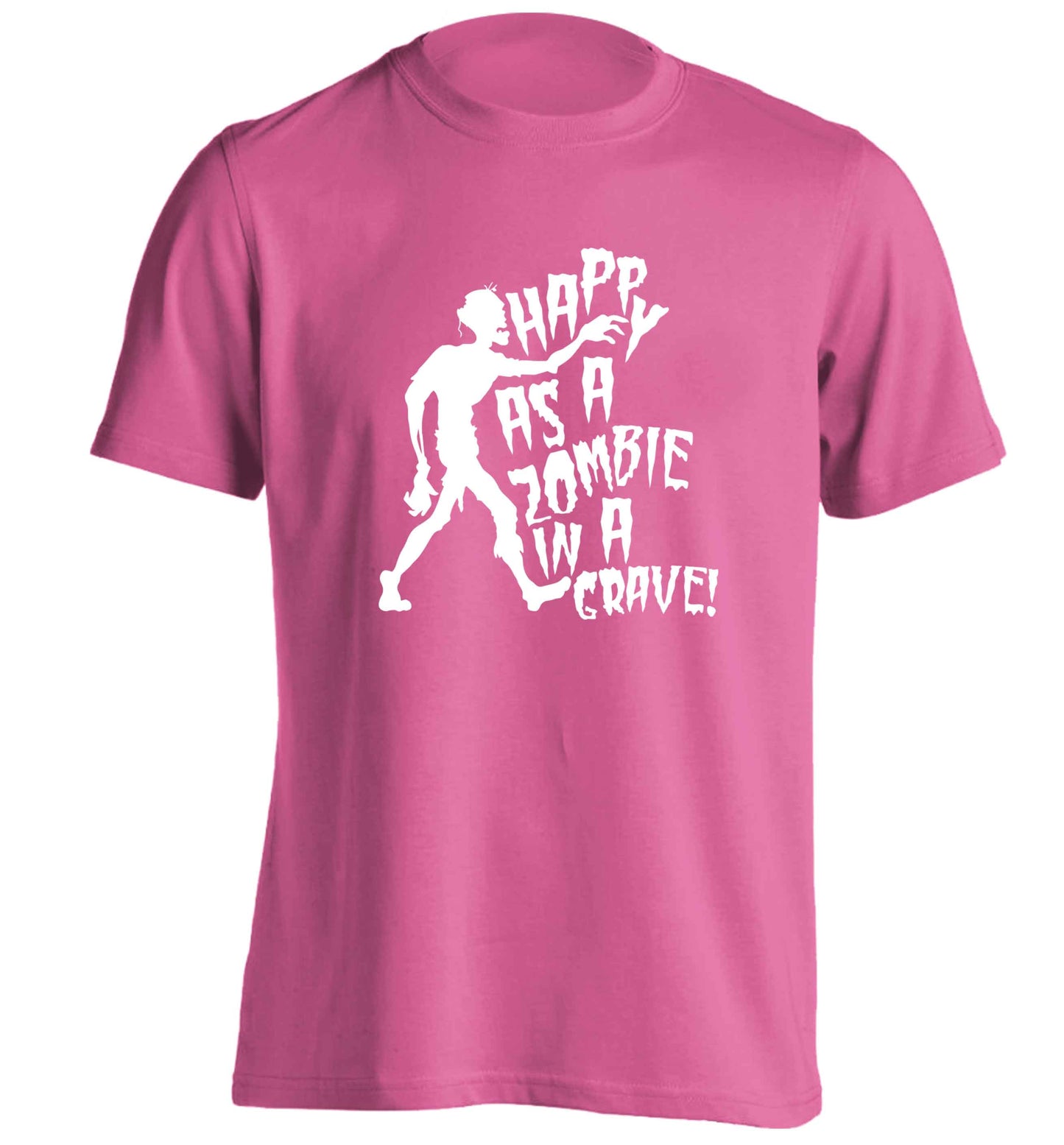 Happy as a zombie in a grave! adults unisex pink Tshirt 2XL