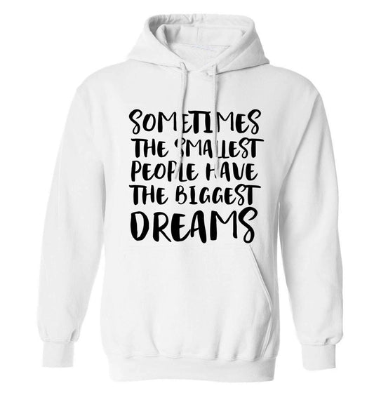 Sometimes the smallest people have the biggest dreams adults unisex white hoodie 2XL