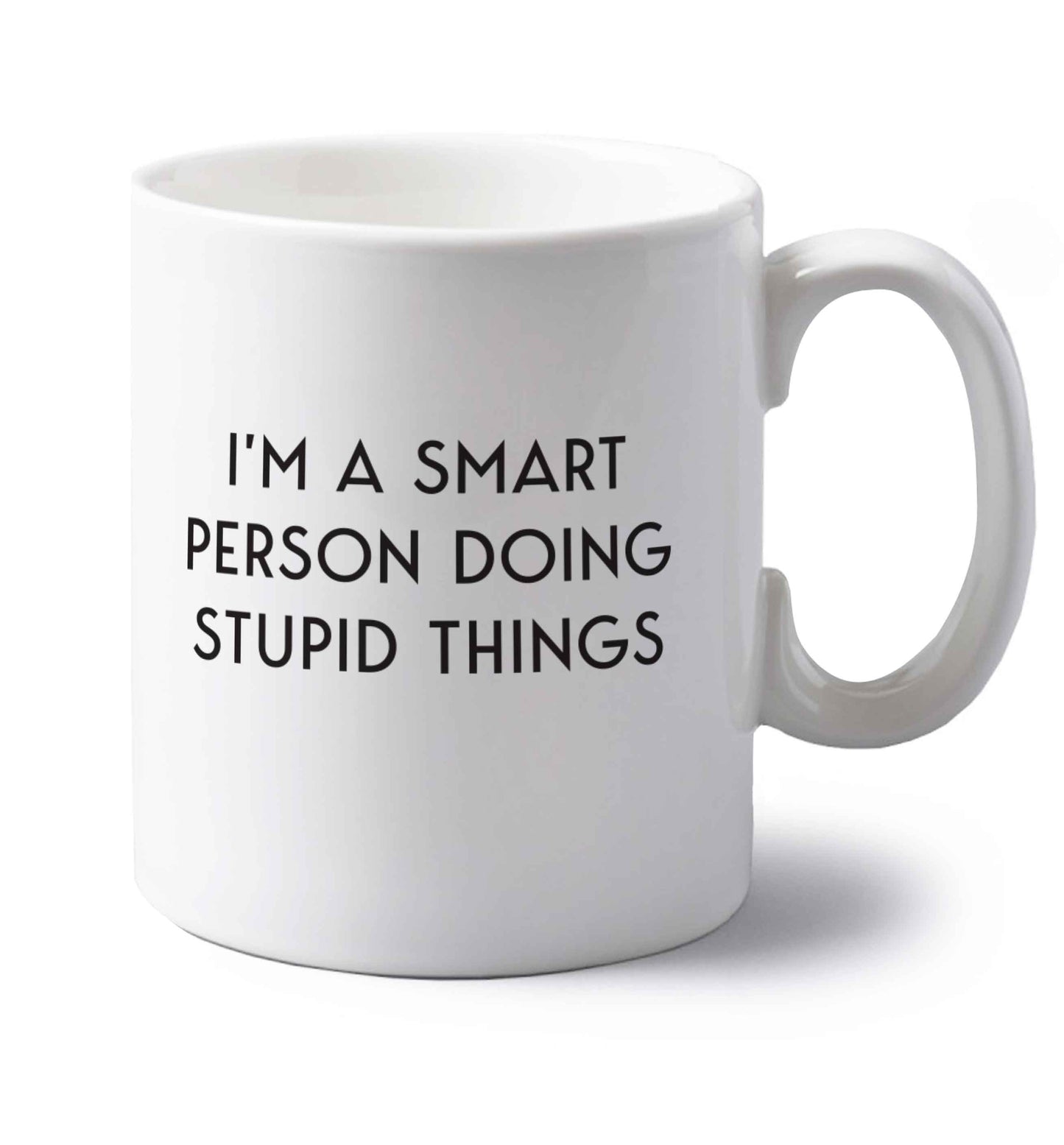 I'm a smart person doing stupid things left handed white ceramic mug