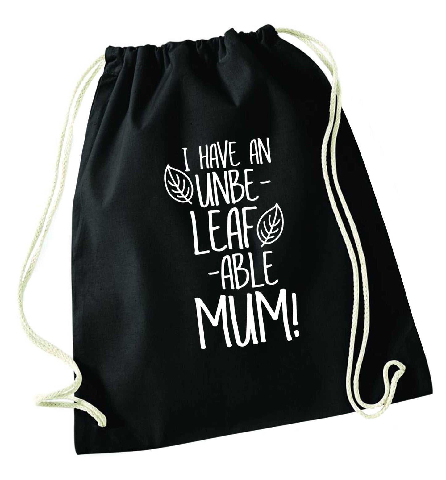 I have an unbeleafable mum! black drawstring bag