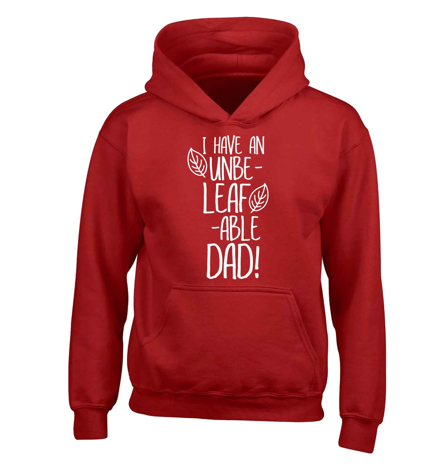 I have an unbe-leaf-able dad children's red hoodie 12-13 Years