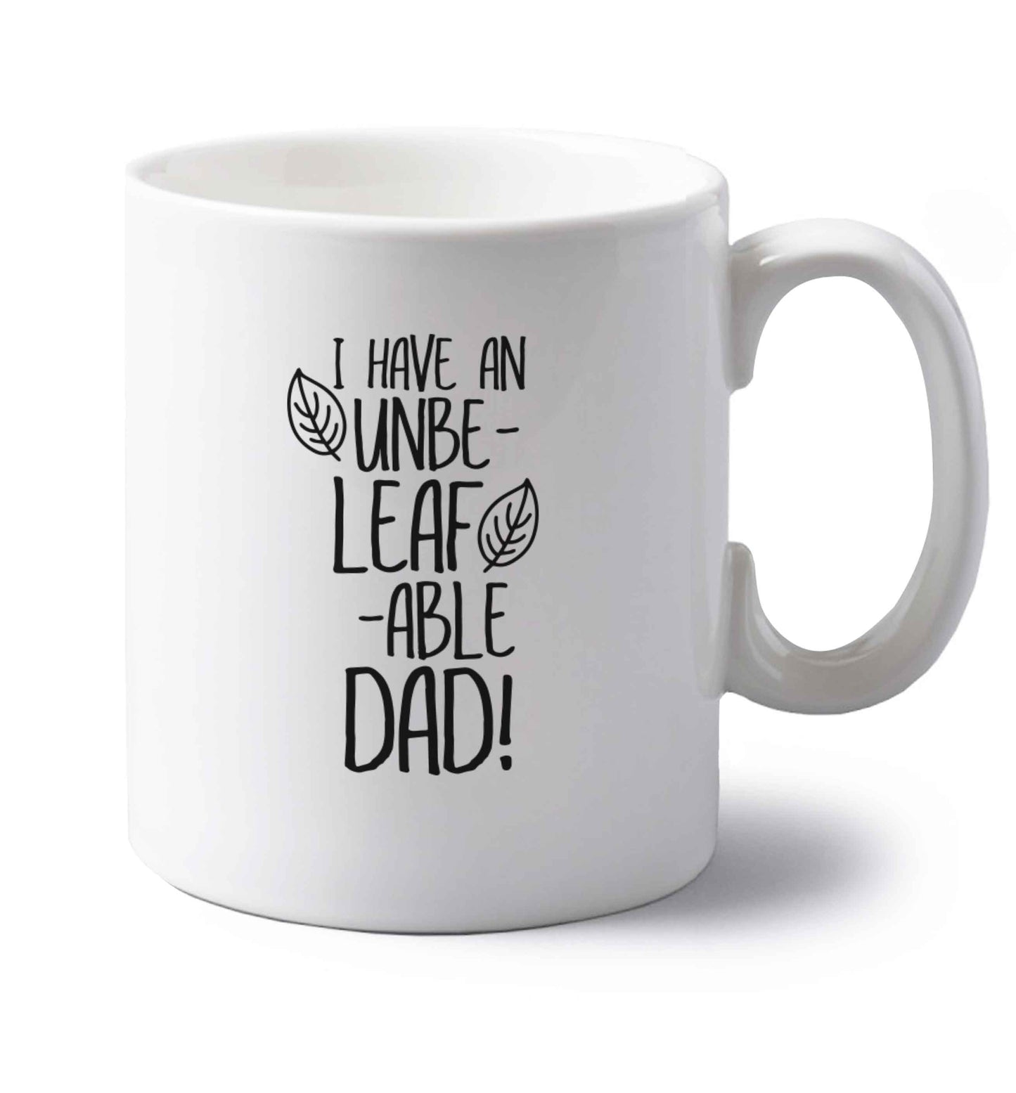 I have an unbe-leaf-able dad left handed white ceramic mug