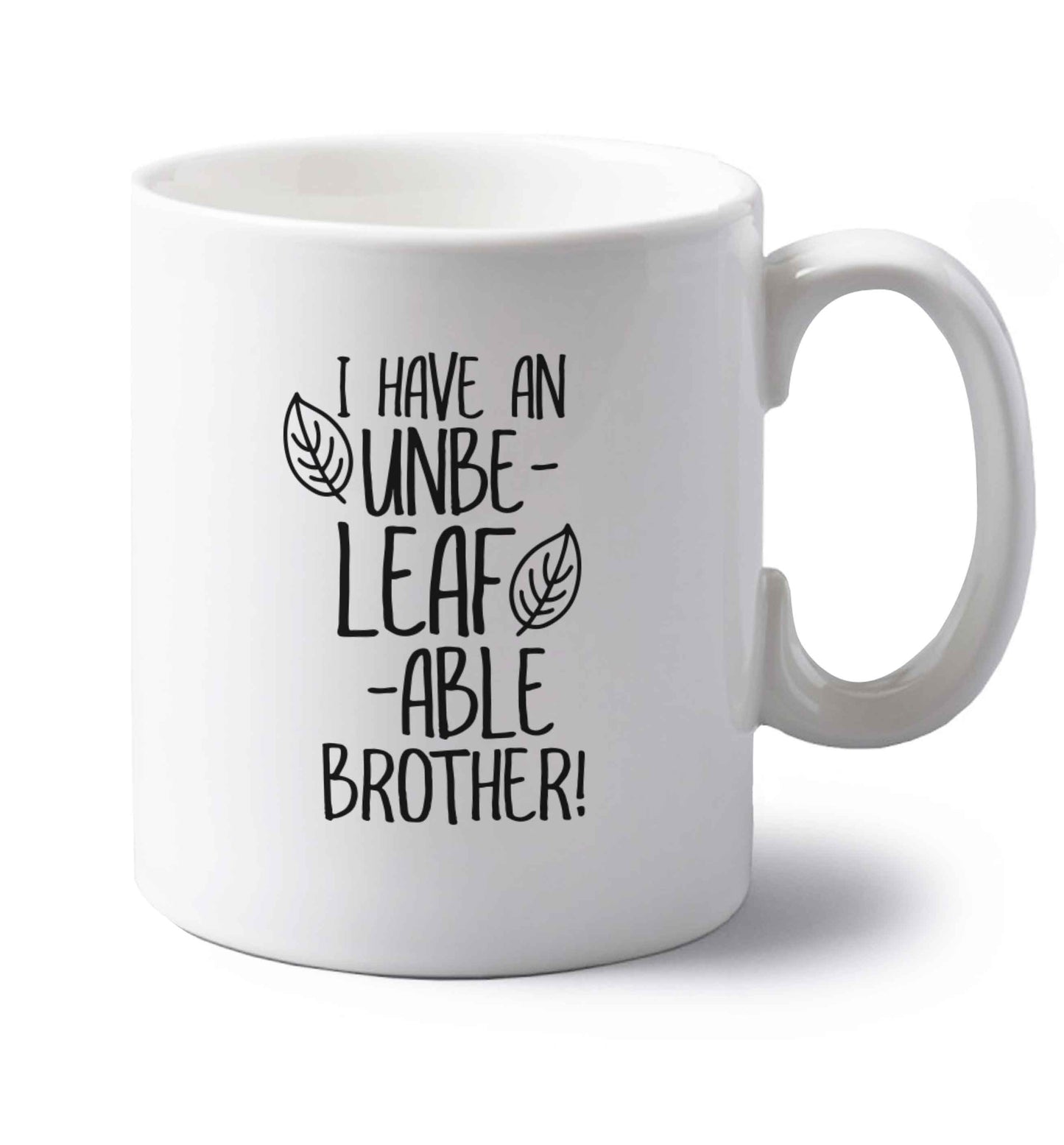 I have an unbe-leaf-able brother left handed white ceramic mug