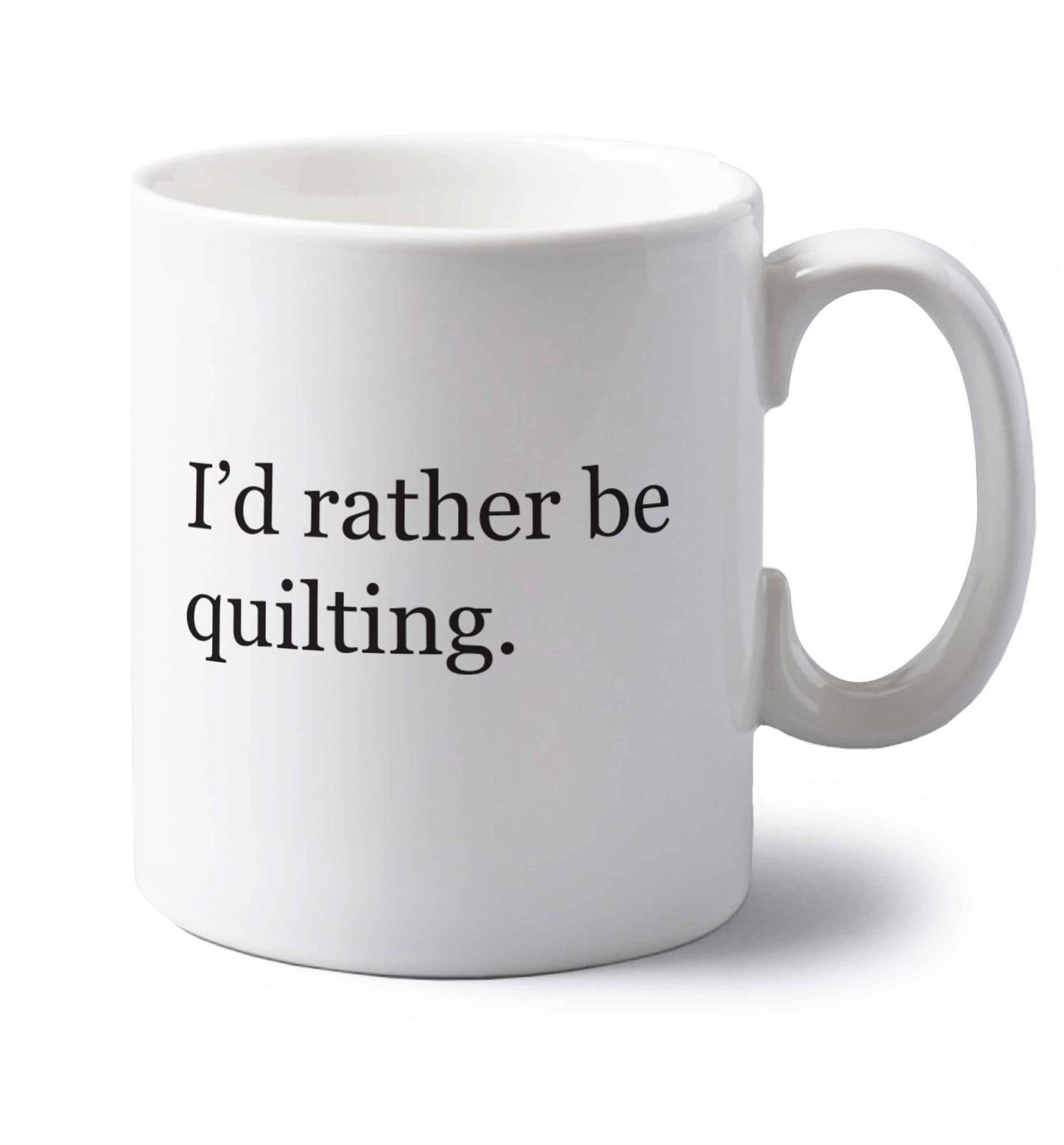 I'd rather be quilting left handed white ceramic mug