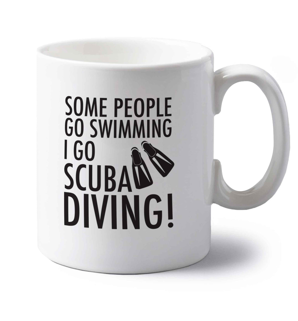 Some people go swimming I go scuba diving! left handed white ceramic mug