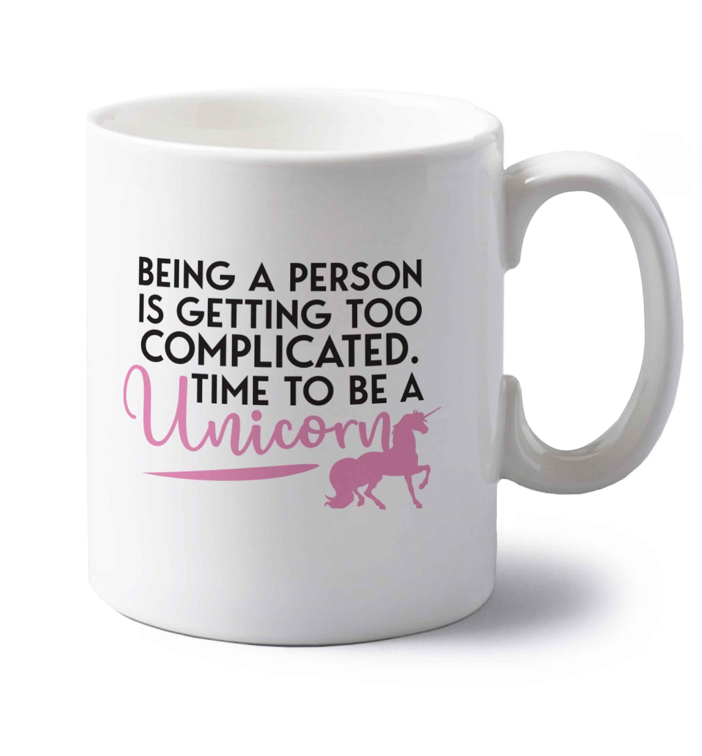 Being a person is getting too complicated time to be a unicorn left handed white ceramic mug