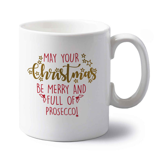 May your Christmas be merry and full of prosecco left handed white ceramic mug