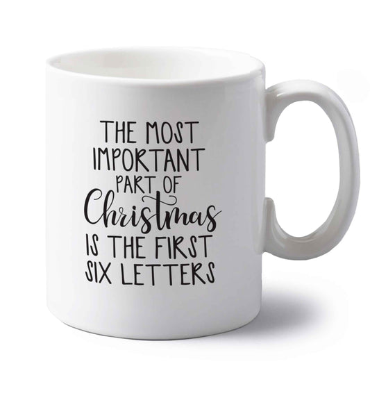 The most important thing about Christmas is the first six letters left handed white ceramic mug