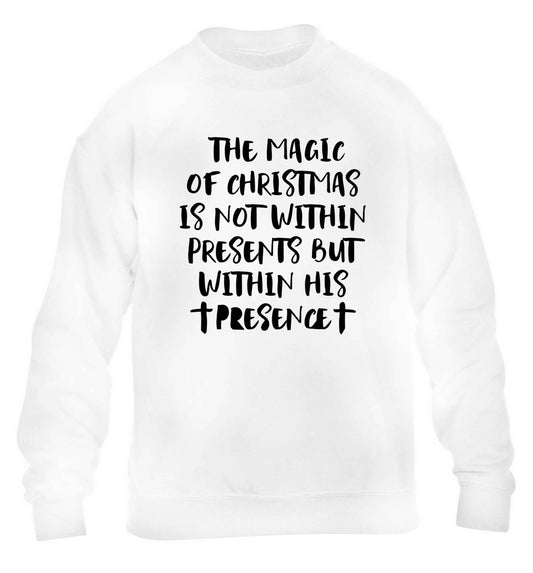The magic of Christmas is not within presents but within his presence children's white sweater 12-13 Years
