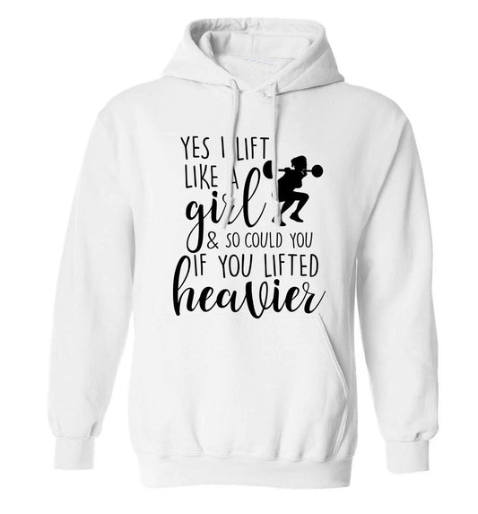 Yes I lift like a girl and so could you if you lifted heavier adults unisex white hoodie 2XL