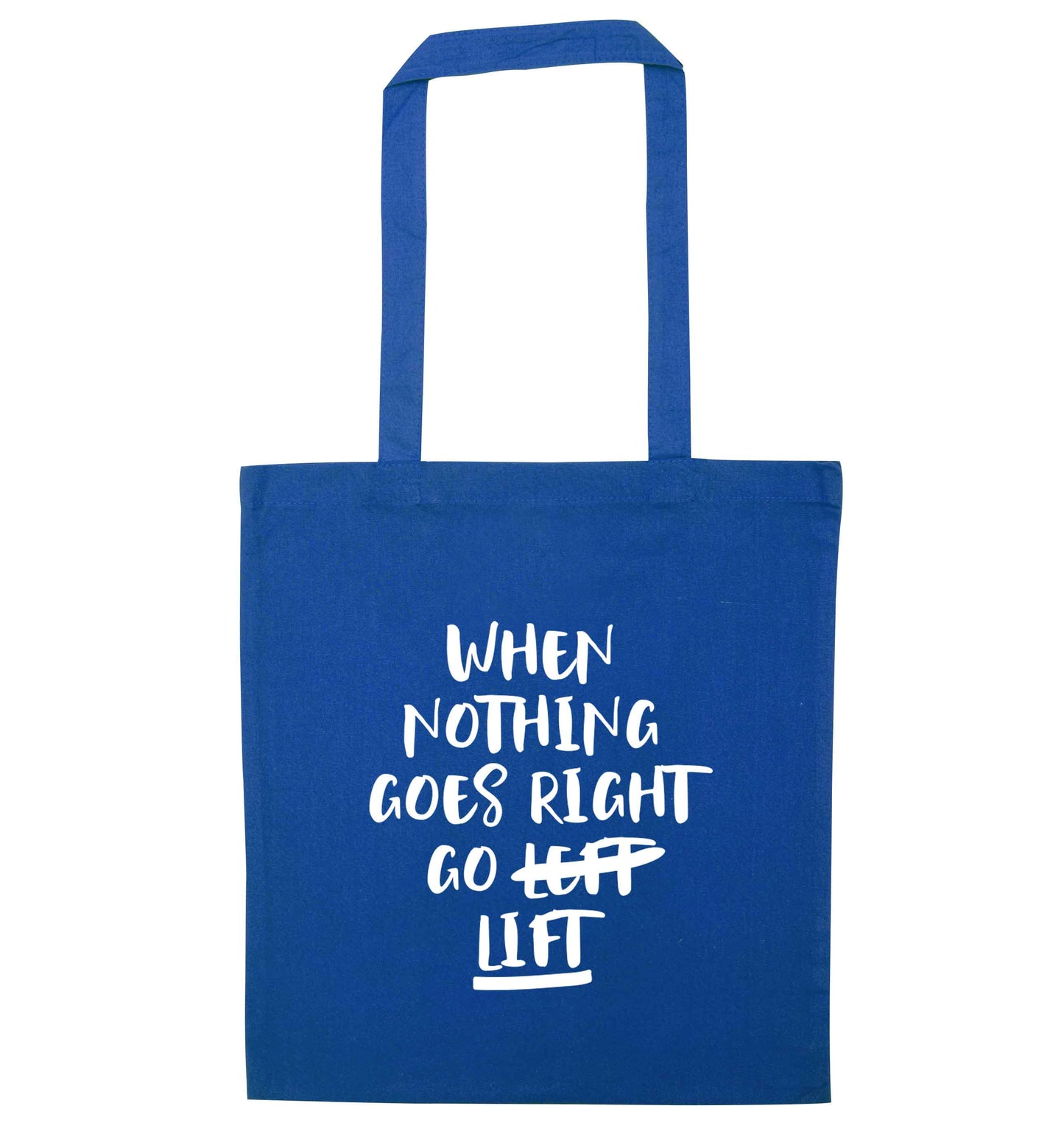 When nothing goes right go lift blue tote bag