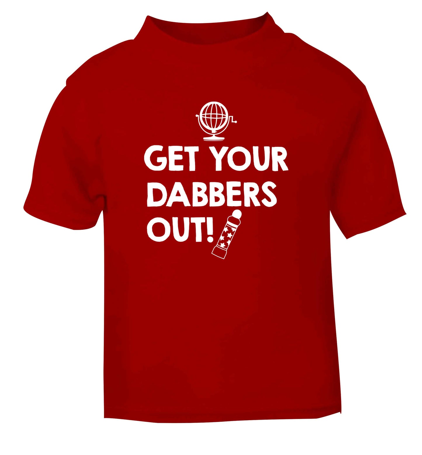 Get your dabbers out red Baby Toddler Tshirt 2 Years