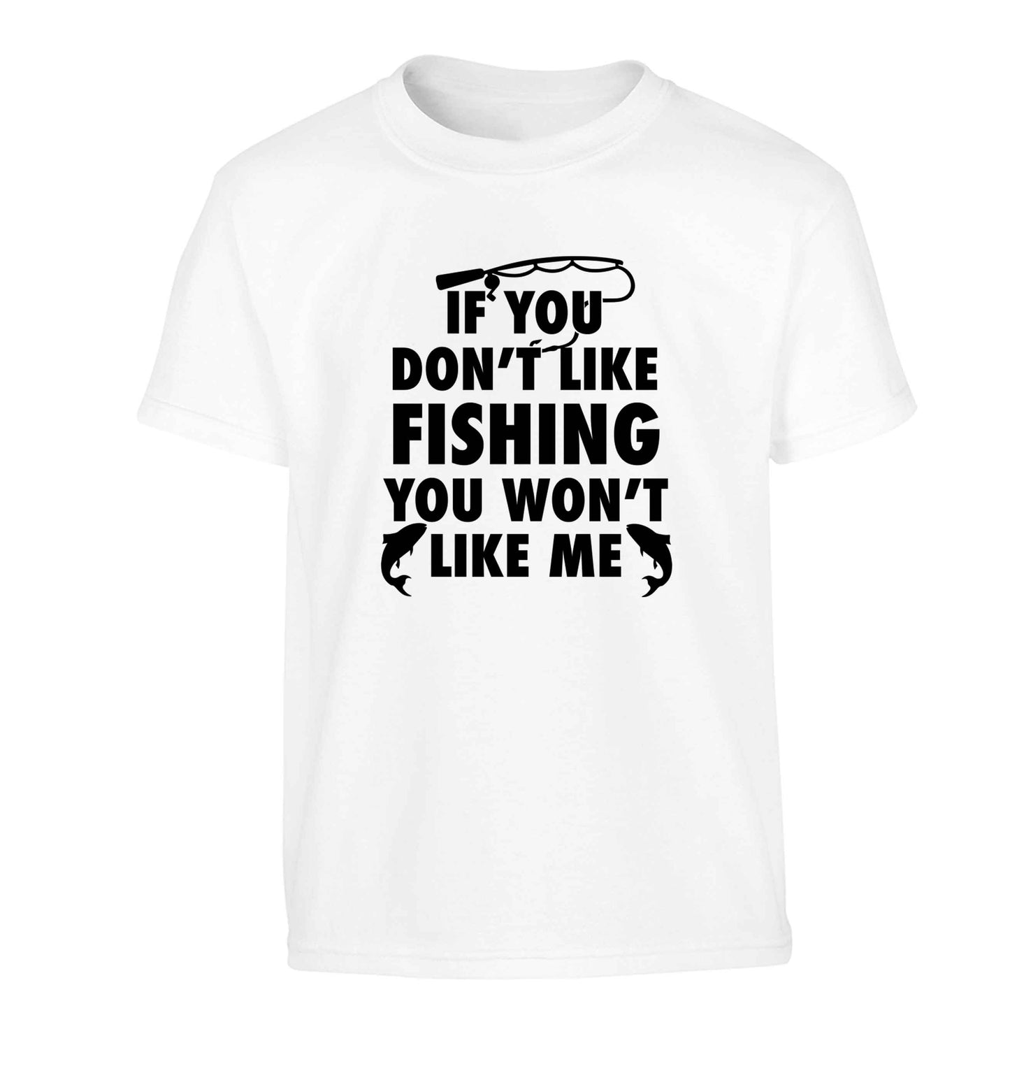If you don't like fishing you won't like me Children's white Tshirt 12-13 Years