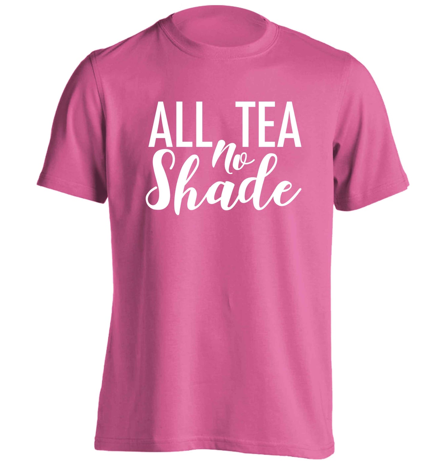 All tea no shade adults unisex pink Tshirt 2XL