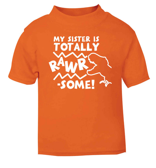 My sister is totally rawrsome orange baby toddler Tshirt 2 Years