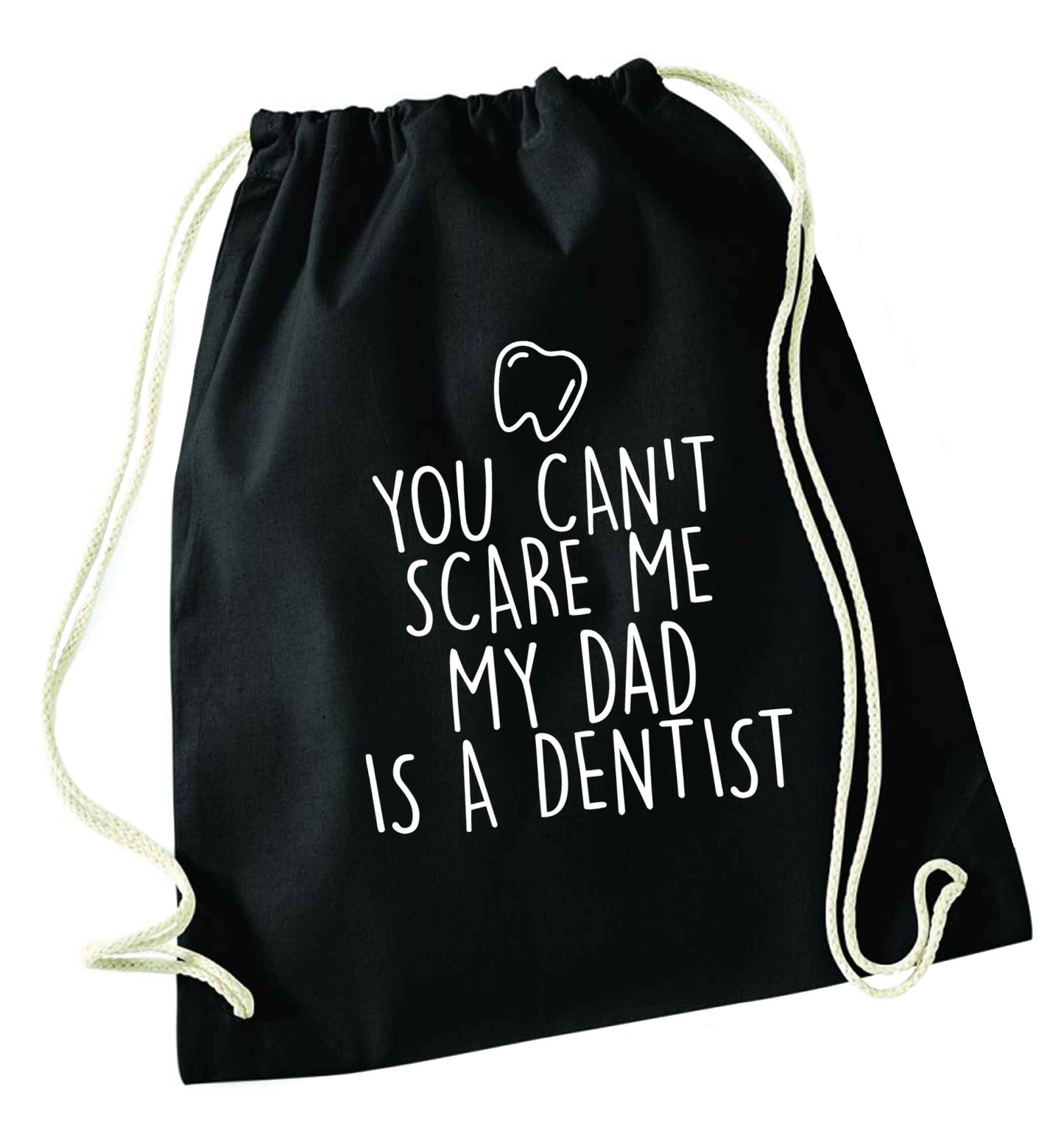 You can't scare me my dad is a dentist black drawstring bag