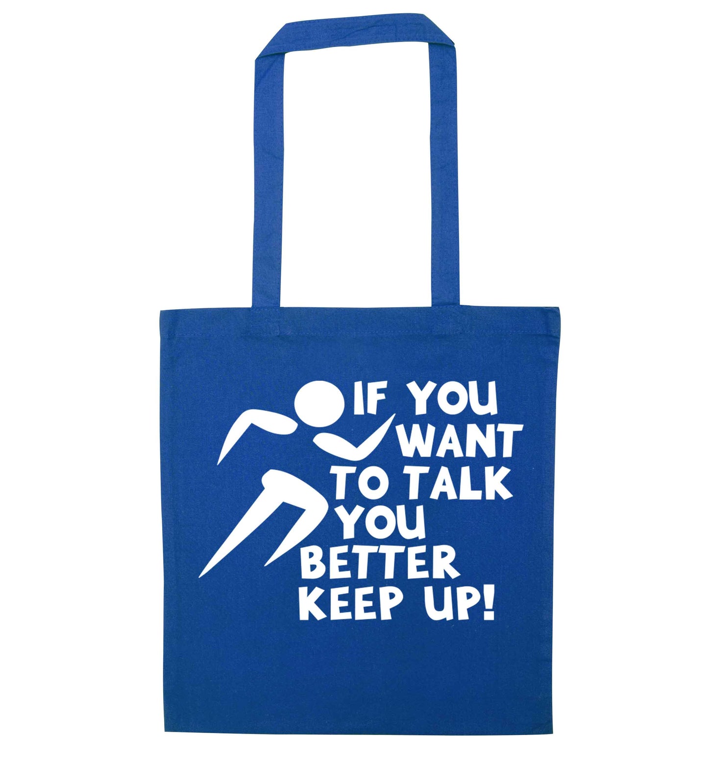 If you want to talk you better keep up! blue tote bag