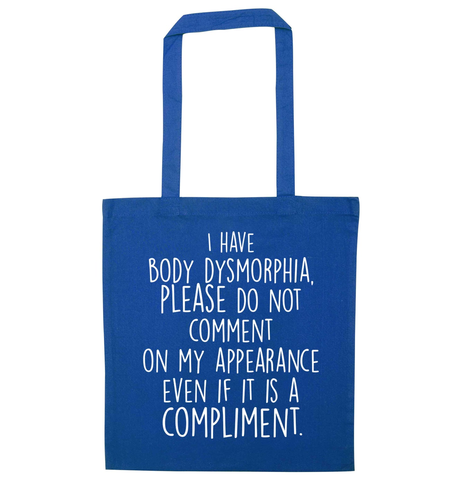 I have body dysmorphia, please do not comment on my appearance even if it is a compliment blue tote bag