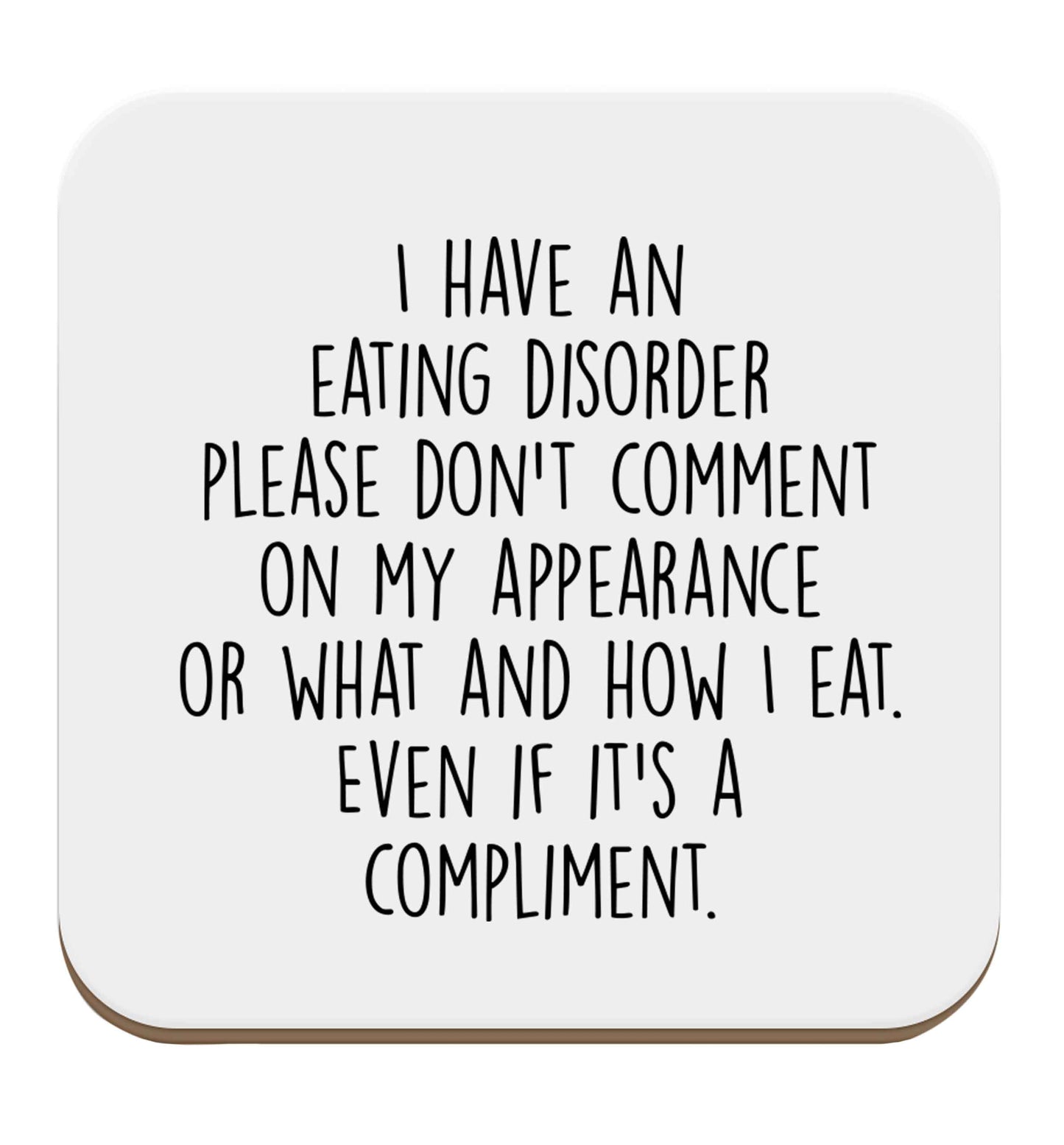 I have an eating disorder please don't comment on my appearance or what and how I eat. Even if it's a compliment set of four coasters