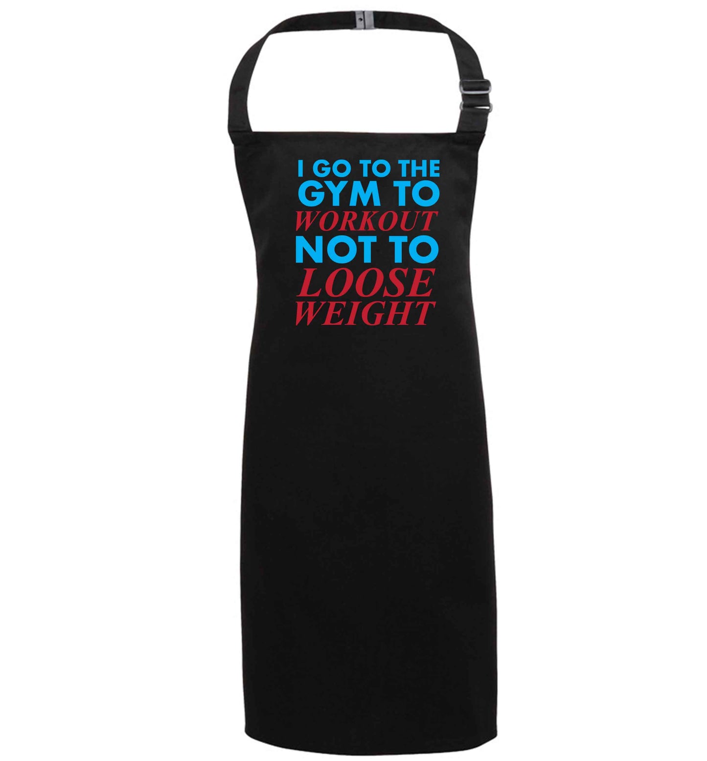 I go to the gym to workout not to loose weight black apron 7-10 years