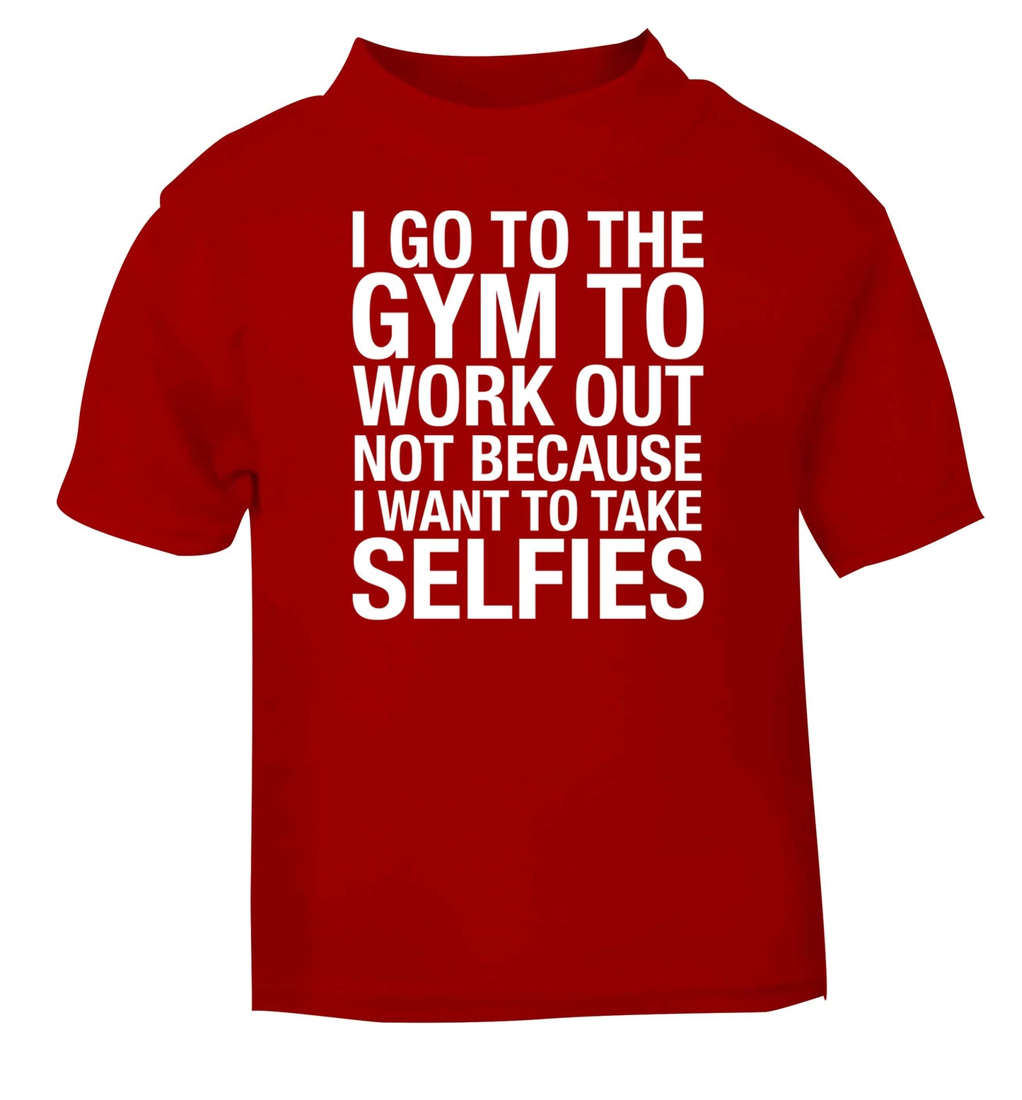 I go to the gym to workout not to take selfies red baby toddler Tshirt 2 Years