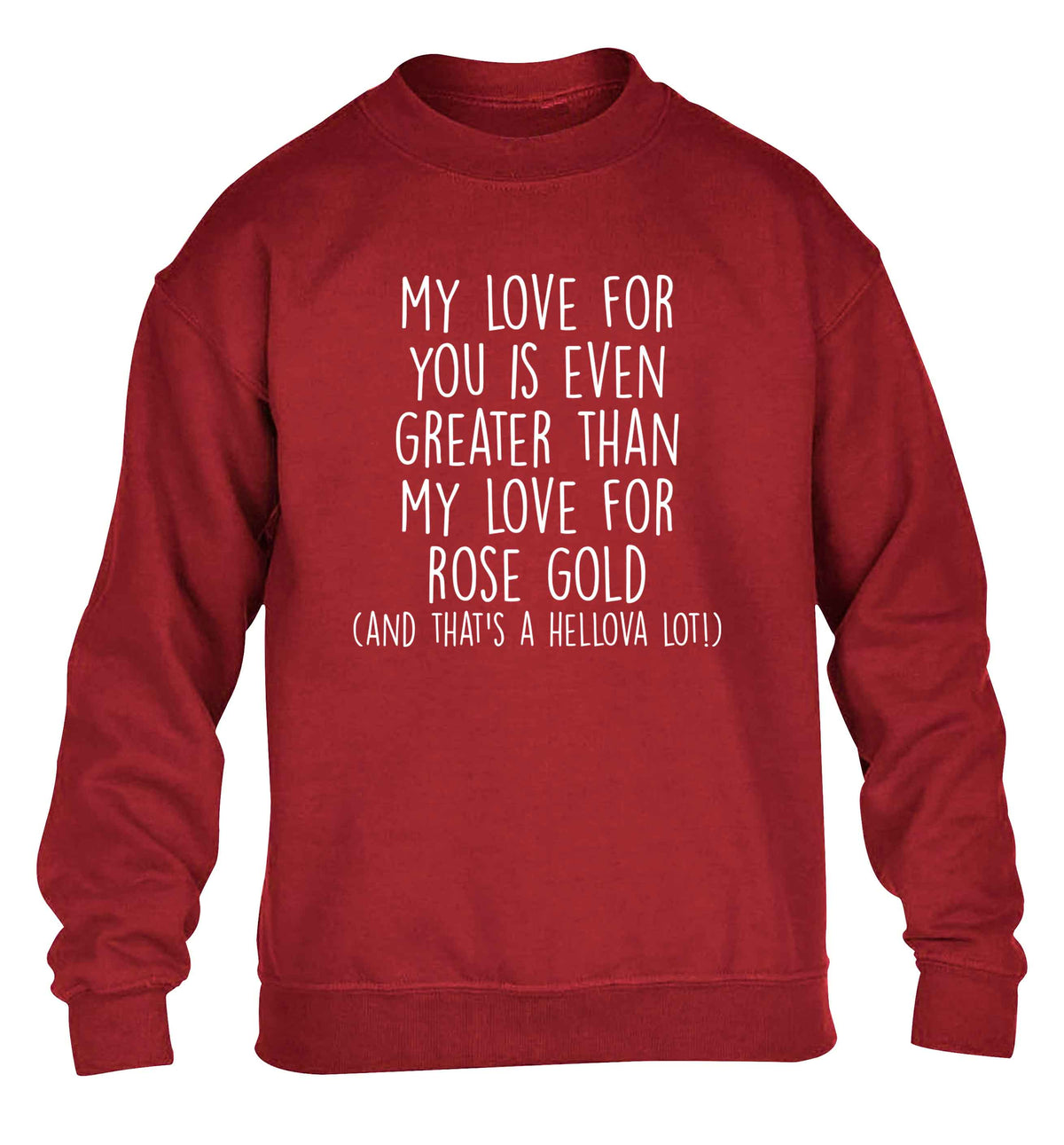 My love for you is even greater than my love for rose gold (and that's a hellova lot) children's grey sweater 12-13 Years