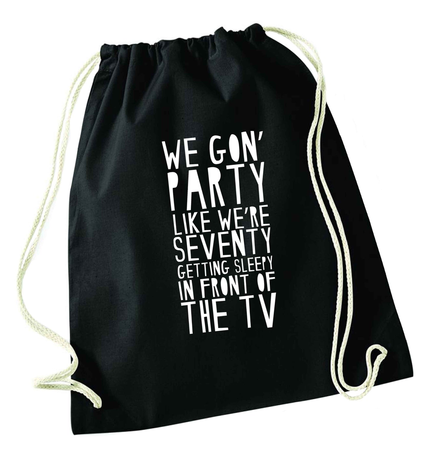 We gon' party like we're seventy getting sleepy in front of the TV black drawstring bag