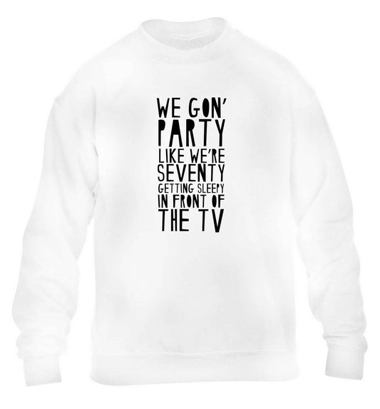 We gon' party like we're seventy getting sleepy in front of the TV children's white sweater 12-13 Years
