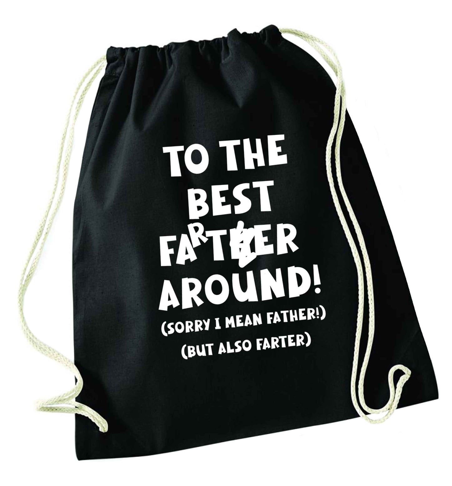 To the best farter around! Sorry I mean father, but also farter black drawstring bag