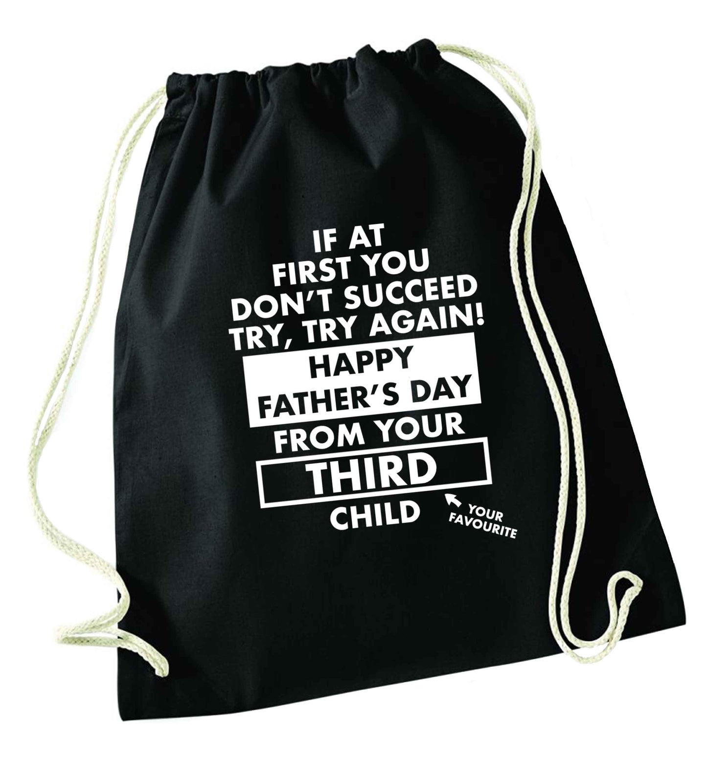 If at first you don't succeed try, try again Happy Father's day from your third child! black drawstring bag