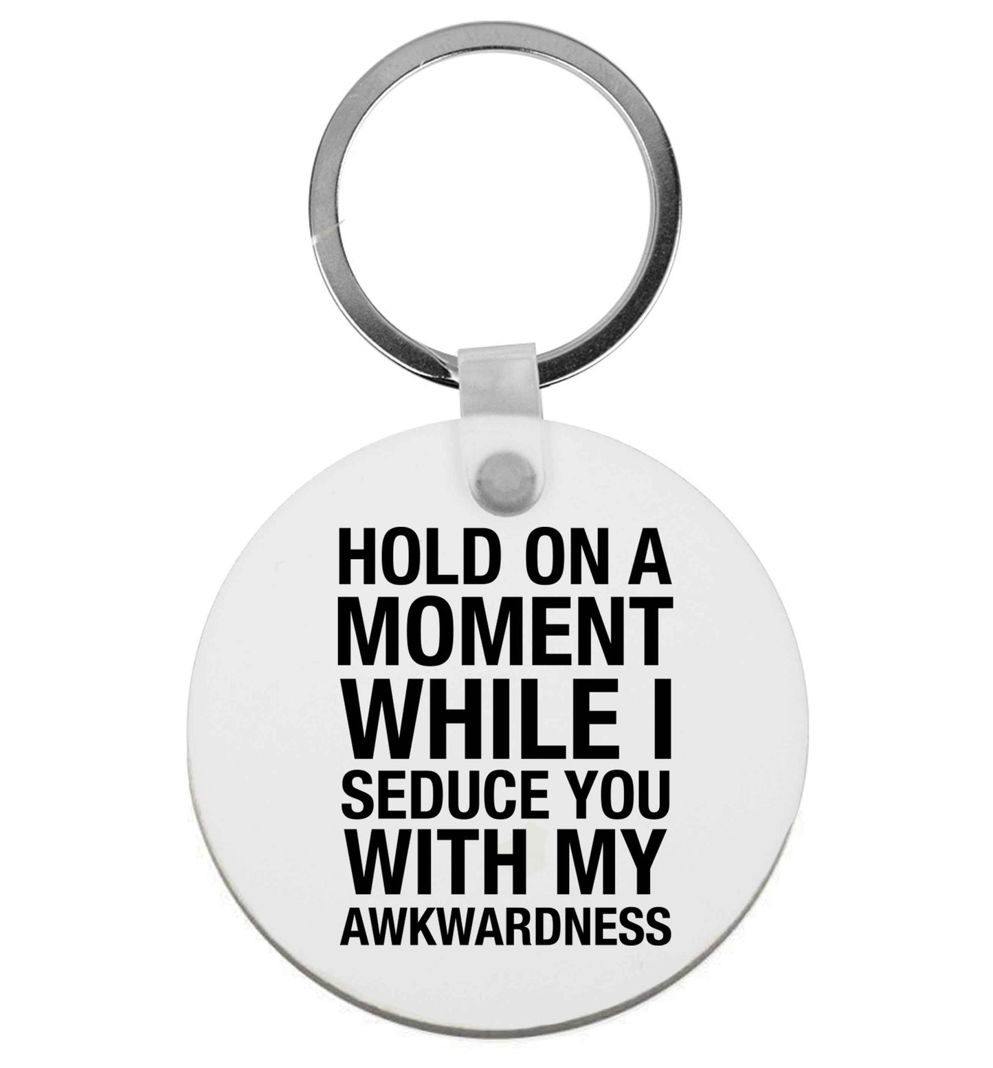 Hold on a moment while I seduce you with my awkwardness | Keyring